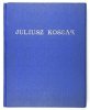 WITKIEWICZ Stanisław - Juljusz Kossak. 260 rys. w tekście, 8 intagliodruków, 6 facsimili kolorowych [...]. Wyd. II rozszerzone.